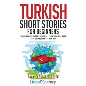 Turkish Short Stories for Beginners: 20 Captivating Short Stories to Learn Turki